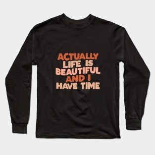 Actually Life is Beautiful and I Have Time in brown peach and vanilla Long Sleeve T-Shirt